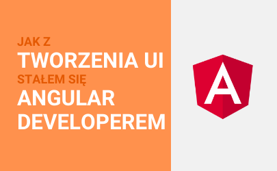 Featured image for: Jak z tworzenia UI stałem się Angular developerem