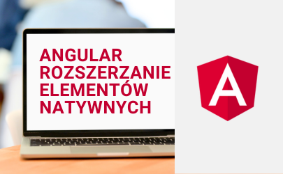 Featured image for: Angular rozszerzanie elementów natywnych